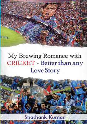 My Brewing Romance with Cricket - Better than any Love Story(English, Paperback, Shashank Kumar)