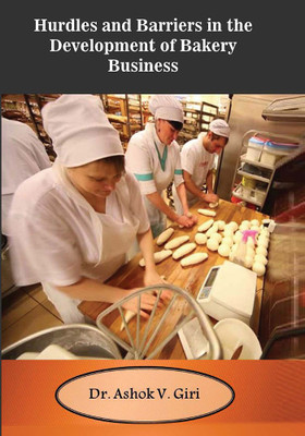 Hurdles and Barriers in the Development of Bakery Business(English, Hardcover, Dr. Ashok V. Giri)