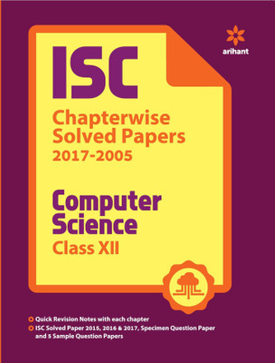 ISC Chapterwise Solved Papers Computer Science for Class 12  - Chapterwise Solved Papers (2017 - 2005)(English, Paperback, Arihant Experts)