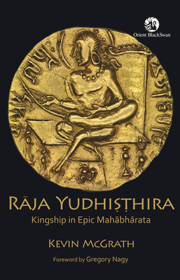 Raja Yudhisthira  - Kingship in Epic Mahabharata(English, Hardcover, Kevin McGrath, Gregory Nagy)