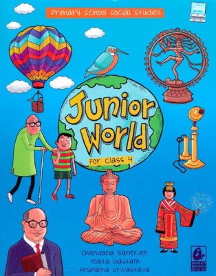 Primary School Social Studies Junior World Class-4(English, Paperback, Chandana Benarjee,yogitha Gautam,Anupama Srivastava)
