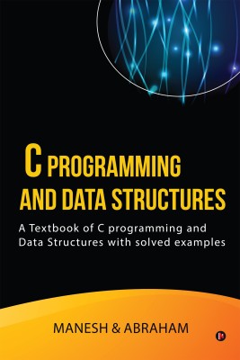 C Programming and Data Structures  - A Textbook of C programming and Data Structures with solved examples(English, Paperback, Abraham, Manesh)