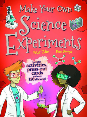 Make Your Own: Science Experiments  - Includes Activities, Press - Out Cards and Over 150 Stickers!(English, Paperback, Peter Eldin)