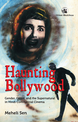 Haunting Bollywood  - Gender, Genre and the Supernatural in Hindi Commercial Cinema(English, Hardcover, Meheli Sen)