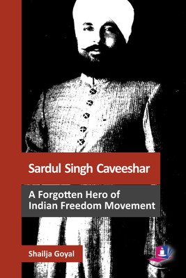 Sardul Singh Caveeshar  - A Forgotten Hero of Indian Freedom Movement(English, Hardcover, Dr Shailja Goyal)