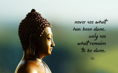 

Gautam Buddha Inspirational Quote - "Never See What Has Been Done Only See What remains To Be Done" - Premium Quality Poster Paper Print(17 inch X 12 inch, Rolled)