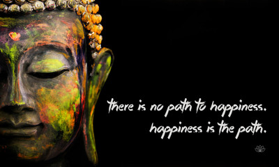 

Gautam Buddha Inspirational Quote - "There is no path to happiness Happiness is the path" - Premium Quality Poster Paper Print(17 inch X 12 inch, Rolled)