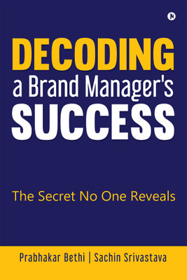 Decoding a Brand Manager's Success  - The Secret No One Reveals(English, Paperback, Bethi Prabhakar)