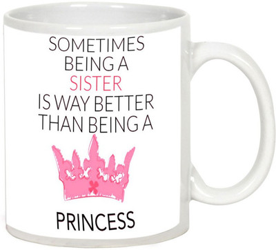 

AllUPrints Gift For Rakhi - My Sister Is My Princess White Ceramic Mug(325 ml)