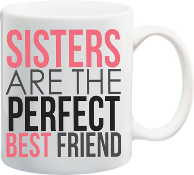 

ME&YOU Raksha Bandhan Gift for Sister/ Behan; Sister Are The Perfect Best Friend Printed Ceramic Mug(325 ml), White