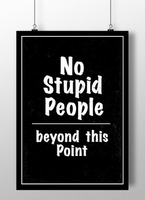 

No Stupid People Wall Poster A3 Fine Art Print(16.53 inch X 11.69 inch, Rolle)