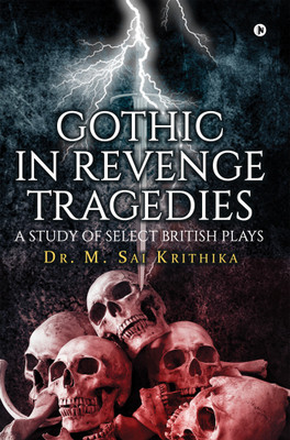 Gothic in Revenge Tragedies  - A Study of Select British Plays(English, Paperback, Dr. M. Sai Krithika)