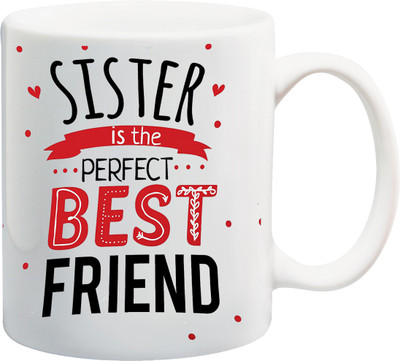 

ME&YOU Raksha Bandhan Gift For Sis/ Behan; sister is the perfect best friend printed Ceramic Mug(325 ml), Multicolor
