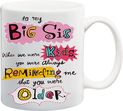 

ME&YOU Raksha Bandhan Gift For Sister/ Behan; to my big sis, when we were kids, you were always reminding me that you were older printed Ceramic Mug(325 ml), Multicolor