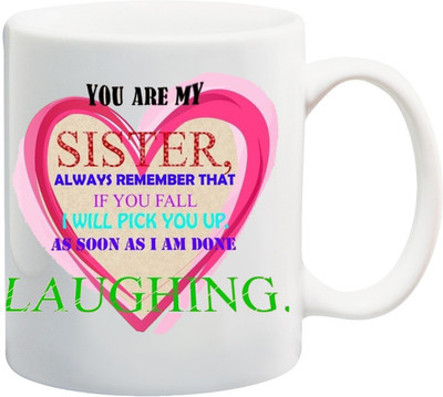 

ME&YOU Raksha Bandhan Gift For Sis/ Behan; you are my sister, always remember that if you fall i will pick you up, as soon as i am done laughing printed Ceramic Mug(325 ml), Multicolor