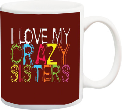 

ME&YOU Raksha Bandhan Gift for behan; I Love My Crazy Sisters Printed Ceramic Mug(325 ml), Multicolor