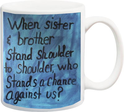 

ME&YOU Raksha Bandhan Gift For Sis/ Behan/ Bro/ Bhai; when sister & brother stand shoulder to shoulder, who stands a chance against us printed Ceramic Mug(325 ml), Multicolor