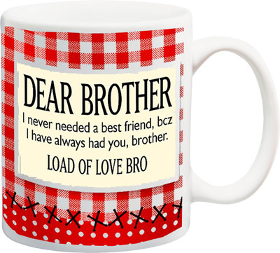 

ME&YOU Raksha Bandhan Gift For Bhai; dear brother i never needed a best friend, bcz i have always had you, brother. Load of love bro printed Ceramic Mug(325 ml), Multicolor