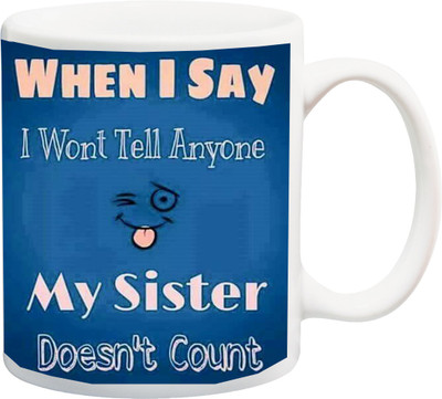 

ME&YOU Raksha Bandhan Gift for behan; My Sister Doesn't Count Printed Ceramic Mug(325 ml), Multicolor