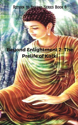 Beyond Enlightenment 2 Pre Life of Kalki(English, Paperback, Swapnil Jha)