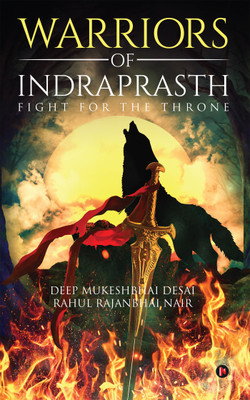Warriors of Indraprasth  - Fight for the Throne(English, Paperback, Rahul Rajanbhai Nair, Deep Mukeshbhai Desai)