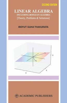 LINEAR ALGEBRA INCLUDING BOOLEAN ALGEBRA  - THEORY PROBLEMS AND SOLUTIONS(English, Paperback, BIDYUT GUHA THAKURATA)