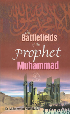 The Battlefields Of The Prophet Muhammad S.A.W(Hardcover, Dr. Muhammad Hameedullah)