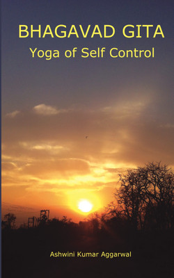 Bhagavad Gita Yoga of Self Control(English, Paperback, Aggarwal Ashwini Kumar)