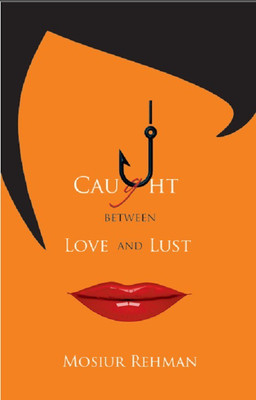 Caught Between Love and Lust(English, Paperback, Mosiur Rehman)