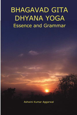 Bhagavad Gita Dhyana Yoga Essence and Grammar(English, Paperback, Aggarwal Ashwini Kumar)