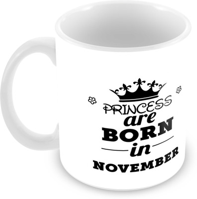 

Tuelip Printed Princess are Born in November Tea And Coffee 350 ML Ceramic Mug(350 ml), White