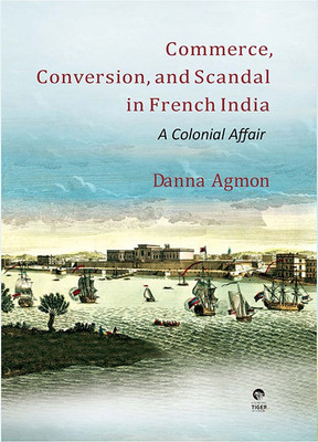 Commerce, Conversion and Scandal in French India  - A Colonial Affair(English, Hardcover, unknown)