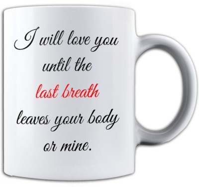 Noozarts I WILL LOVE U UNTILL THE LAST BREATH Ceramic Coffee Mug(350 ml)