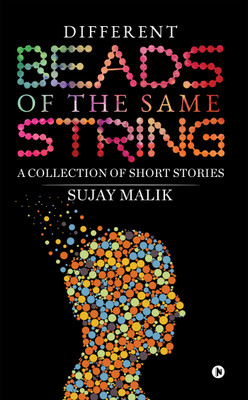 Different Beads of the Same String  - A collection of Short Stories(English, Paperback, Sujay Malik)