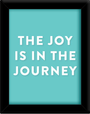 

The joy is in the journey Paper Print(30 inch X 21 inch, Framed)