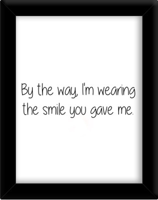 

By the way im wearing the smile you gave me Paper Print(30 inch X 21 inch, Framed)