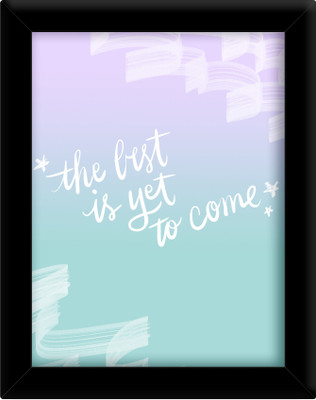 

The best is yet to come Paper Print(30 inch X 21 inch, Framed)