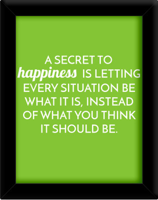 

A secret to happiness is letting every situation Paper Print(30 inch X 21 inch, Framed)
