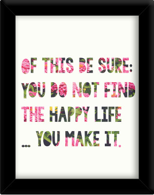 

You don't find the happy life Paper Print(30 inch X 21 inch, Framed)