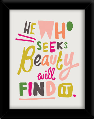 

He who seeks beauty will find it Paper Print(30 inch X 21 inch, Framed)