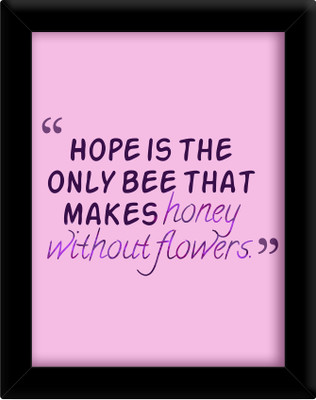 

Hope is the only bee Paper Print(30 inch X 21 inch, Framed)