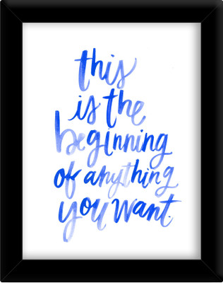 

This is the beginning of anything you want Paper Print(30 inch X 21 inch, Framed)