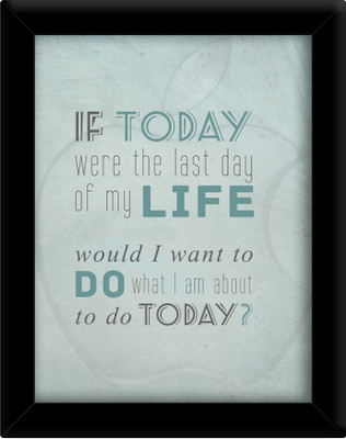 

If today were the last day Paper Print(30 inch X 21 inch, Framed)