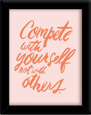 

Compete with yourself not with others Paper Print(30 inch X 21 inch, Framed)