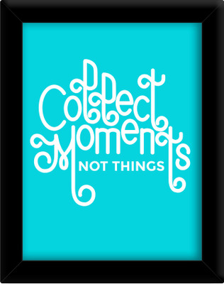 

Collect moments not things Paper Print(30 inch X 21 inch, Framed)