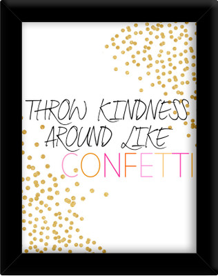 

Throw kindness Paper Print(30 inch X 21 inch, Framed)