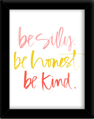

Be silly be honest be kind Paper Print(30 inch X 21 inch, Framed)