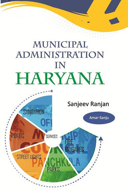 Municipal Administration in Haryana : A Case Study of Performance of Municipal Council Panchkula (Mcp)(English, English, Sanjeev Ranjan)