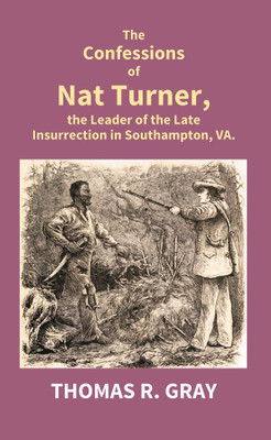 The Confessions of Nat Turner, The Leader of The Late Insurrection in Southampton, Va.(English, English, Thomas R. Gray)