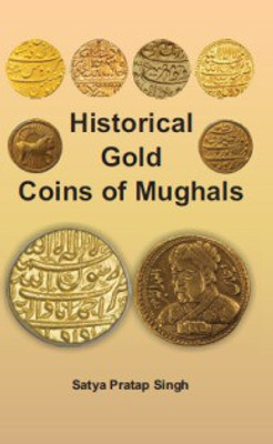 Historical Gold Coins of Mughals(English, Hardcover, Pratap Satya Singh)